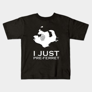 I just pre-ferrit (prefer it) ferret design Kids T-Shirt